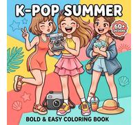 K-Pop Summer Coloring Book: Over 60 Bold And Easy Designs For Kids And Teens Seeking Fun, Style, Relaxation, And Happy Creative Time