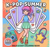 K-Pop Summer Coloring Book: Over 60 Cute And Trendy Pages For Kids And Teens Who Love Music, Fashion, Dance, And Fun