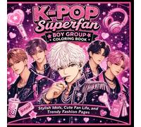 K-Pop Superfan Boy Group Coloring Book: Stylish Idols, Cute Fan Life, and Trendy Fashion Pages (Kpop Coloring Book Series)