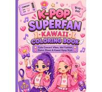 K-Pop Superfan Kawaii Coloring Book: Cute Concert Vibes, Idol Fashion, Dance Moves & Kawaii KPop Style for Kids, Teens & Young Adult Fan Fun (K-Pop Crazy)