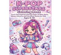 K-Pop Superstars Coloring Book: Fun K-Pop Inspired Coloring Pages of Idols, Dance Moves, Concerts, and Cute Music Scenes for Kids Ages 5-10