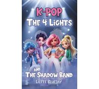 K-Pop - The Four Lights and The Shadow Band: A Magical Fantasy Adventure About Friendship, Courage, and the Power of Music (For Kids Ages 8-12)