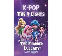 K-Pop - The Four Lights and the Sharded Lullaby: A Magical Fantasy Adventure About Friendship, Courage, and the Power of Music (For Kids Ages 8-12) - 2nd Edition