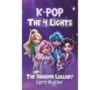 K-Pop - The Four Lights and The Sharded Lullaby: A Magical Fantasy Adventure About Friendship, Courage, and the Power of Music (For Kids Ages 8-12)