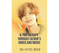 K-Pop Therapy Through Taemin's Songs and Music: 10 Easy Steps How To Change Your Life