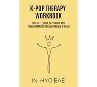 K-Pop Therapy Workbook: Self-Reflection, Deep Work and Transformation Through Taemin’s Music