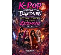 K-Pop und die Welt der Dämonen - Mythen, Legenden und dunkle Geheimnisse für Fans!: Echtes Hintergrundwissen über Koreas Popkultur, K-Horror, Geister ... - - Geschenk für Teenager & Mädchen ab 12