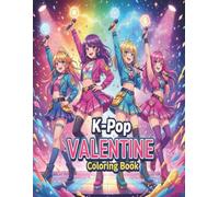 K-Pop Valentine Coloring Book: 50+ Heartwarming Idol Illustrations for Love & Relaxation | Cute Valentine Idol Designs Full of Hearts & Smiles .