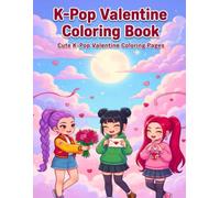 K-pop Valentine Coloring Book: Celebrate love with Cute Chibi Girls, Love, Music & Valentine Colouring