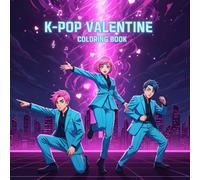 K-Pop Valentine Coloring Book: Girls & Boys, Fashion, Music & Dance, A Fun and Charming Coloring Adventure for Kids & Adults Who Love K-Pop