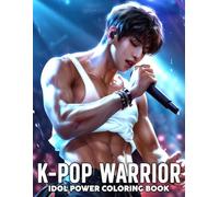 K-Pop Warrior Coloring Book: Beautiful Idol Girls & Guys in Battle-Styled Outfits Coloring Pages with Bold Moves, Fierce Attitude, and Dynamic Performance Energy