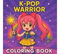 K-Pop Warrior Coloring Book: Epic Idol Girls & Guys in Combat-Inspired Outfits, Singing, Dancing & Battling in Style