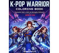 K-POP WARRIOR COLORING BOOK: Fantastici Idoli e Abiti da Battaglia Stilizzati!