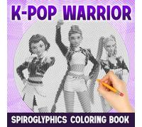 K-Pop Warrior Spiroglyphics Coloring Book: Pop Star Designs Coloring Pages with Dark Fantasy Action Scenes & Demon Idols for Music Lovers to Unwind and Enjoy Calm
