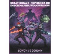 K-POP WARRIORS: Łowcy vs Demony. Kolorowanka Anime: Idole w strojach bojowych. Szczegółowe tła, muzyczny klimat i fantastyczne pozy. Dla nastolatków, dorosłych i fanów K-Popu