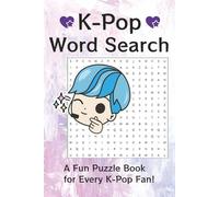 K-Pop Word Search Puzzle Book: Celebrate the World of K-Pop | Idols, Groups, and Iconic Songs | Fun for all ages| 6x9 Inches, 110 Pages | 50+ Puzzles | Solutions Included