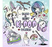 K-Pop World Bold & Easy Coloring Book: A Magical Fantasy Tour For Music & Fashion Fans. Adventure Through Korean & Asian Pop Culture.