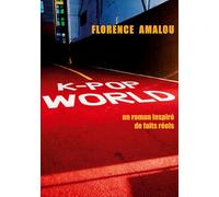 K pop world: Un roman inspire de faits reel
