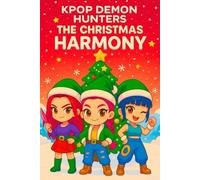 K-pop's D-mo'ne H-nter's : The Christmas Harmony: When the world falls silent on Christmas Eve, only music can save it (Demon Hunters Book)