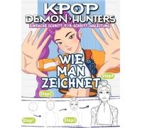 K-POP'S De-mons Hunters zeichnen - Einfach Schritt für Schritt lernen: Einfaches Anime-Zeichnen für K-Pop-Fans - Der Schritt-für-Schritt-Guide für ... zum Zeichnen cooler Charaktere und Outfits