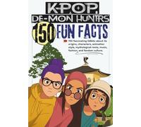 k-pops De-mons Huntr Fun Facts: 150 fascinating titbits about its origins, characters, animation style, mythological roots, music, fashion, and fandom culture.