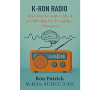K-RON RADIO: Rewiring the Addict Mind and Finding the Frequency of Recovery