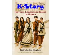 K-Story: History, Legend & Songs of Korea: Korean History for English-speaking Children and Adults: 1
