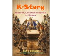 K-Story: History, Legends & Songs of Korea, Korean History for English-speaking Children and Adults , Book 2: Unification