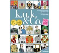 k. u. k. & Co.: Ein lexikales Sammelsurium rund um das Leben in der Doppelmonarchie