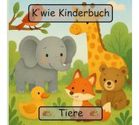 K wie Kinderbuch: Tiere: Mein erstes Tier-ABC: Von A bis Z entdecken (K wie Kinderbuch - Mein erstes ABC)