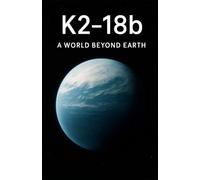 K2-18b A World Beyond Earth
