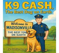 K9 Cash, The Best Dog on Earth (K9 Cash, The Friendly Police Dog)