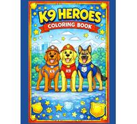 K9 Heroes Coloring Book: Police, Fire & Rescue Working Dogs for Kids Ages 4-8
