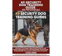 K9 SECURITY DOG TRAINING GUIDE FOR PROFESSIONALS: Advanced Techniques, Operational Protocols, and Program Management for Training Reliable Security ... Protection (POSITIVE REINFORCEMENT PET HOME)