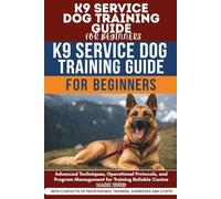 K9 SERVICE DOG TRAINING GUIDE FOR BEGINNERS: A Complete Step-by-Step Manual to Training Reliable Service Dogs at Home, From Puppy Selection to Public ... (POSITIVE REINFORCEMENT PET HOME)