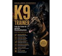 K9 TRAINER: Train-the-Trainer für operative Diensthundesysteme: 9 (DOGINARE - Working Dog Training)