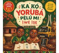 Ka Kọ́ Yorùbá Pẹ̀lú Mi Ìwé Ìṣe | Ages 5 to 7 (Learn With Me! Language & Culture Activity Workbooks)