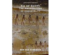 Ka of Egypt, The Architecture of Immortality: 8 (Ancient Egyptian Symbolism)