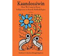 Kaandossiwin, 2nd ed.: How We Come to Know: Indigenous Re-Search Methodologies
