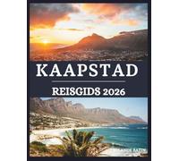 KAAPSTAD Reisgids 2026: Een meeslepende gids voor de wonderen, cultuur en keuken van Kaapstad - ontdek schilderachtige uitzichten en levendige buurten