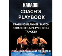 Kabaddi Coach’s Playbook | Training Planner, Match Strategies and Players' Drill Tracker: Plan Winning Formations, Record Player Performance, and ... Training Sessions Like a Professional Coach