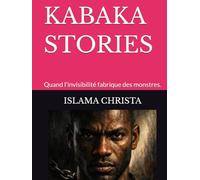 KABAKA STORIES: Quand l'invisibilité fabrique des monstres.