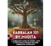 Kabbalah 101 by Mudita: A Kabbalistic Guide to Money, Love & Your Soul’s Mission-includes kabbalistic astrology