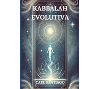 Kabbalah Evolutiva: Descifra tu Destino y Transforma tu Alma