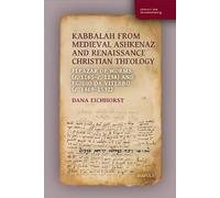 Kabbalah from Medieval Ashkenaz and Renaissance Christian Theology: Eleazar of Worms (C. 1165-C. 1238) and Egidio Da Viterbo (C. 1469-1532)