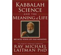 Kabbalah, Science & the Meaning of Life: Because Your Life Has Meaning