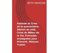Kabbale et Crise de la quarantaine, Démon de midi, Crise du Milieu de la Vie. Formules enseignées pour Prévenir, Adoucir, Traiter.