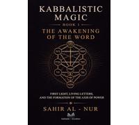 Kabbalistic Magic - Book 1: The Awakening of the Word - First Light, Living Letters, and the Formation of the Axis of Power