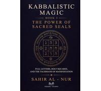 Kabbalistic Magic - Book 2: The Power of Sacred Seals - Full Letters, Holy Squares, and the Talismans of Manifestation