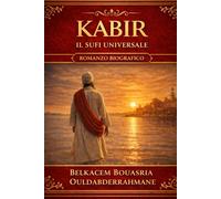 KABIR: Il Sufi universale (I MAESTRI SUFI)